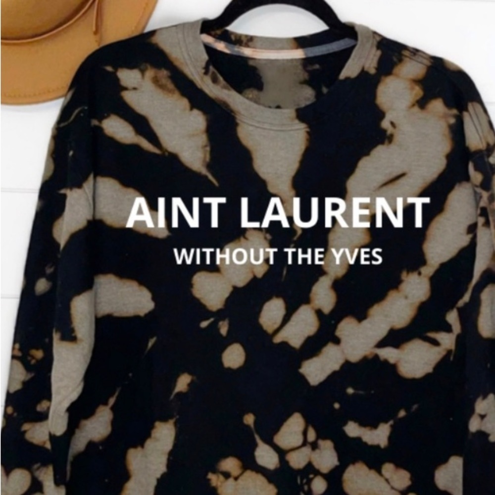 Aint Laurent without the Yves Tie-Dye Sweatshirt